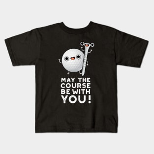 May The Course Be With You Cute Golf Pun Kids T-Shirt